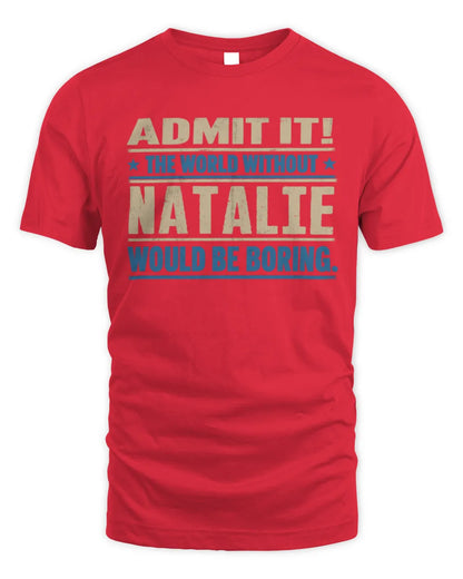 NATALIE TP68-K2-968 – Personalized Funny Quote Apparel “The World Without NAME Would Be Boring” - Unisex Standard T-Shirt - Red