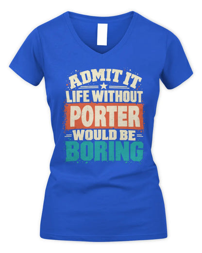 PORTER P02-TH11-226 Personalized Admit It Life Without [Name] Would Be Boring T-Shirt - Custom Name Funny Gift - Women's V-Neck T-Shirt - Royal