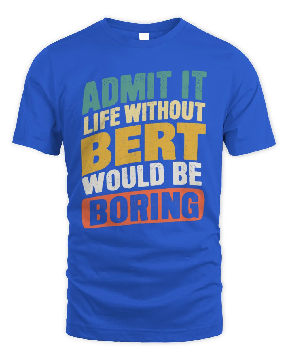 BERT TP88-K4-229
Personalized Funny Quote Apparel “Life Without NAME Would Be Boring” - Unisex Standard T-Shirt - Royal