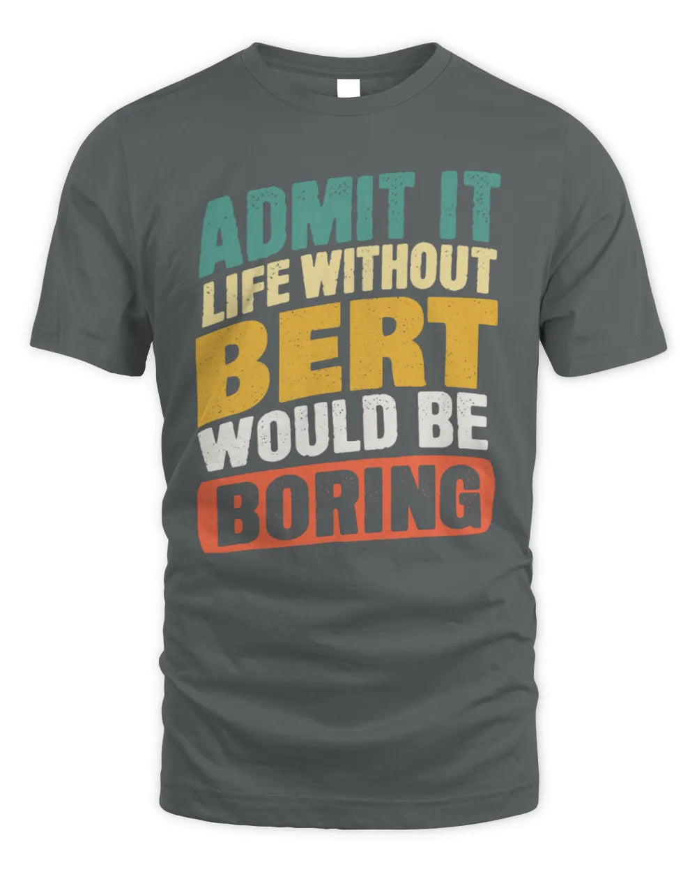BERT TP88-K4-229
Personalized Funny Quote Apparel “Life Without NAME Would Be Boring” - Unisex Standard T-Shirt - Charcoal