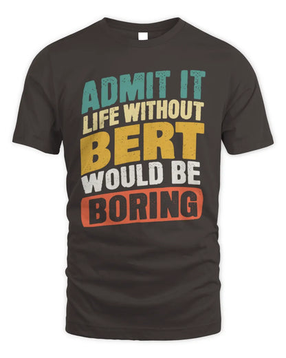 BERT TP88-K4-229
Personalized Funny Quote Apparel “Life Without NAME Would Be Boring” - Unisex Standard T-Shirt - Dark Chocolate