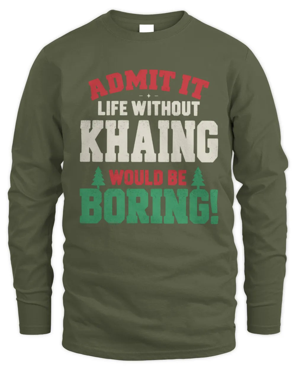 KHAING P5 TH08 Christmas T-Shirt – “Life Without NAME Would Be Boring” - Men's Long Sleeved T-Shirt - Military Green