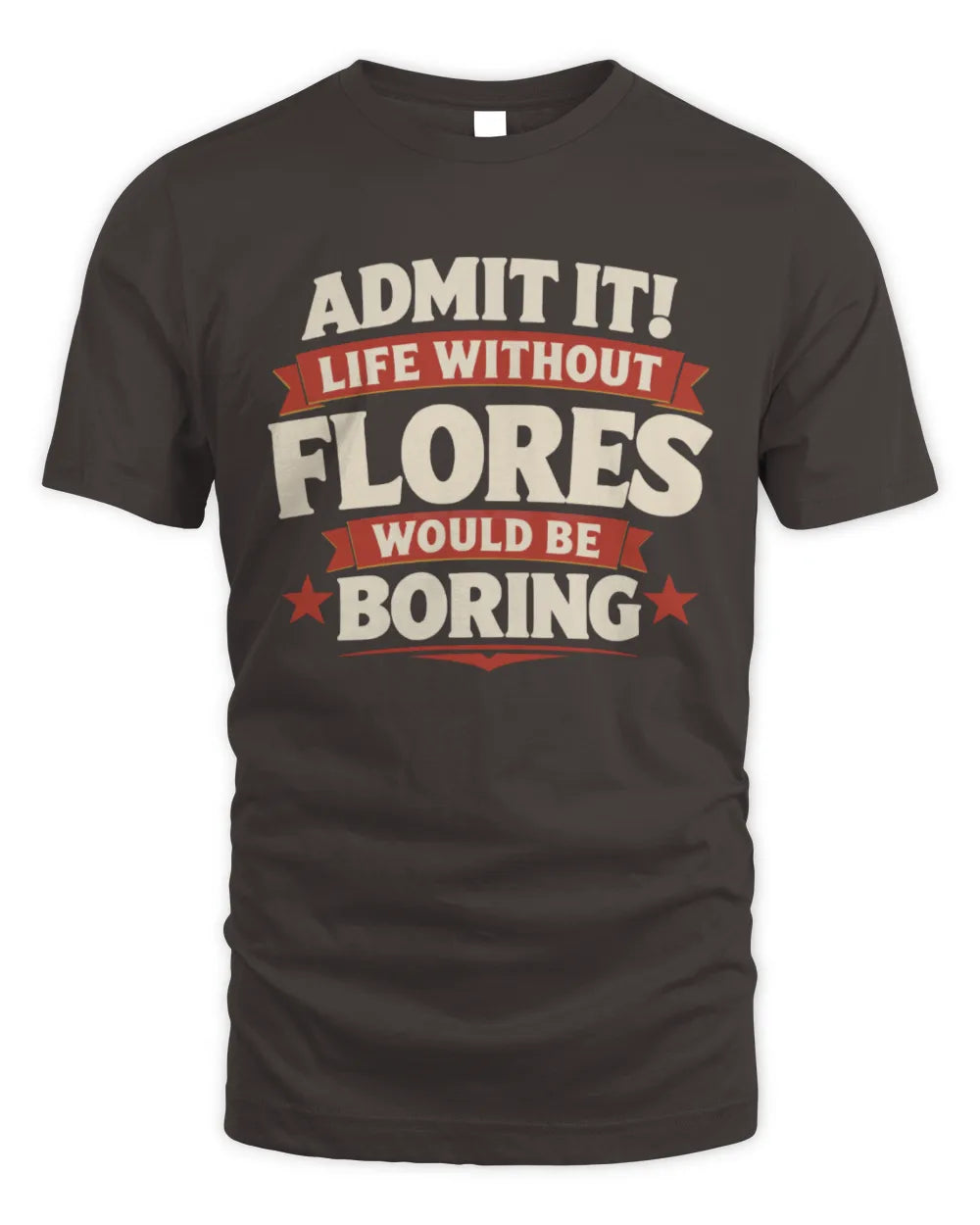 FLORES P4 KT003 Personalized Funny Quote Apparel “Life Without NAME Would Be Boring” - Unisex Standard T-Shirt - Dark Chocolate