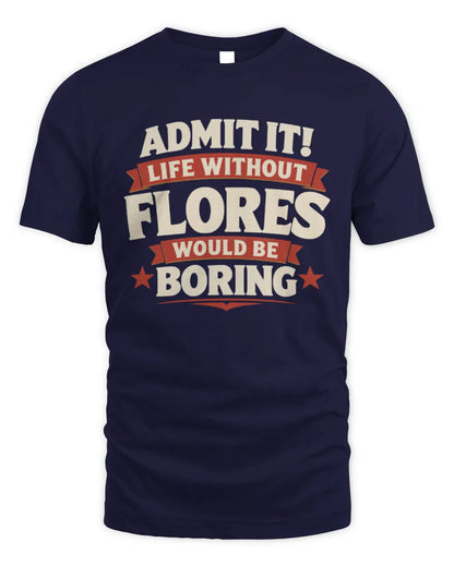FLORES P4 KT003 Personalized Funny Quote Apparel “Life Without NAME Would Be Boring” - Unisex Standard T-Shirt - Navy