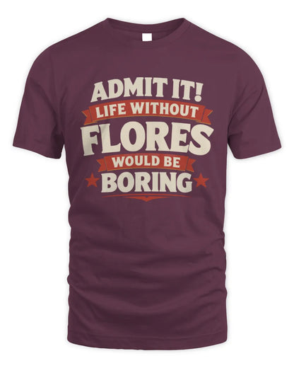 FLORES P4 KT003 Personalized Funny Quote Apparel “Life Without NAME Would Be Boring” - Unisex Standard T-Shirt - Maroon
