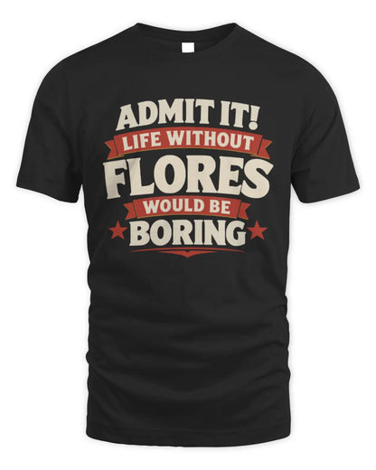 FLORES P4 KT003 Personalized Funny Quote Apparel “Life Without NAME Would Be Boring” - Unisex Standard T-Shirt - Black