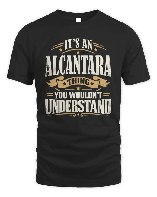 ALCANTARA P08 TH51 - Personalized “It’s a/an [NAME] Thing – You Wouldn’t Understand” Shirt