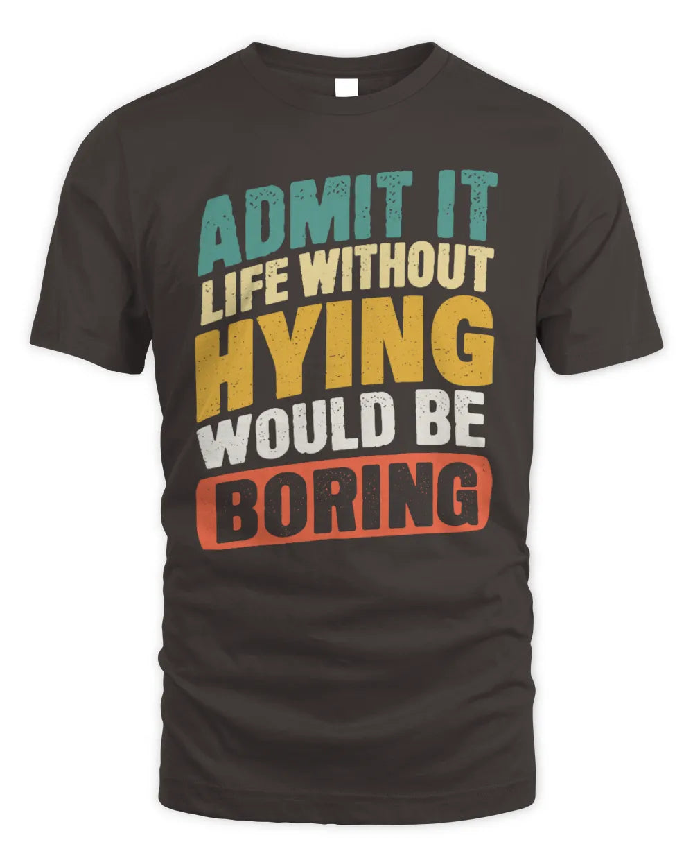 HYING TP88-K4-229
Personalized Funny Quote Apparel “Life Without NAME Would Be Boring” - Unisex Standard T-Shirt - Dark Chocolate