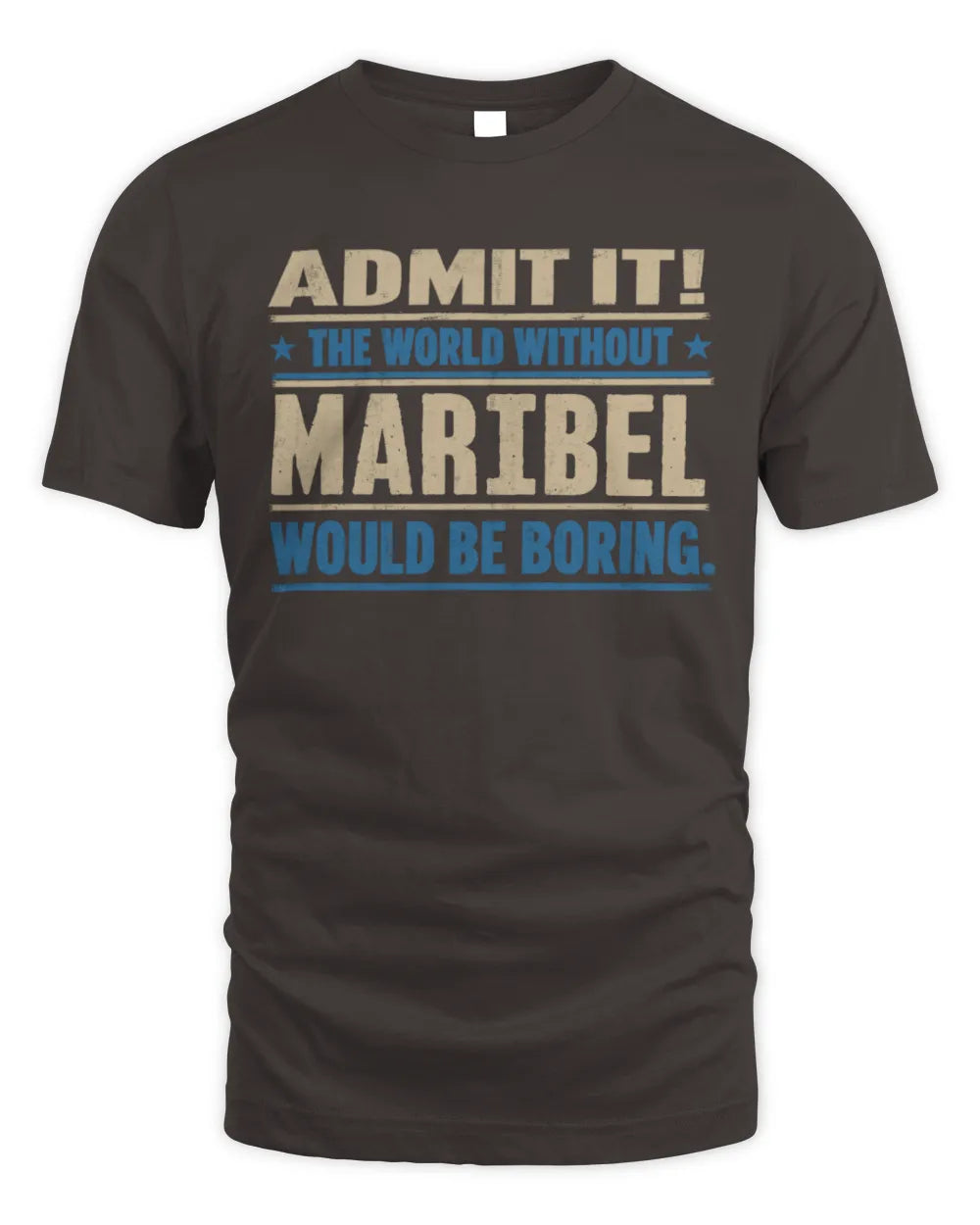 MARIBEL TP68-K2-968 – Personalized Funny Quote Apparel “The World Without NAME Would Be Boring” - Unisex Standard T-Shirt - Dark Chocolate