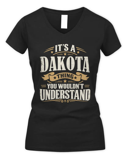 DAKOTA P08 TH51 - Personalized “It’s a/an [NAME] Thing – You Wouldn’t Understand” Shirt - Women's V-Neck T-Shirt - Black