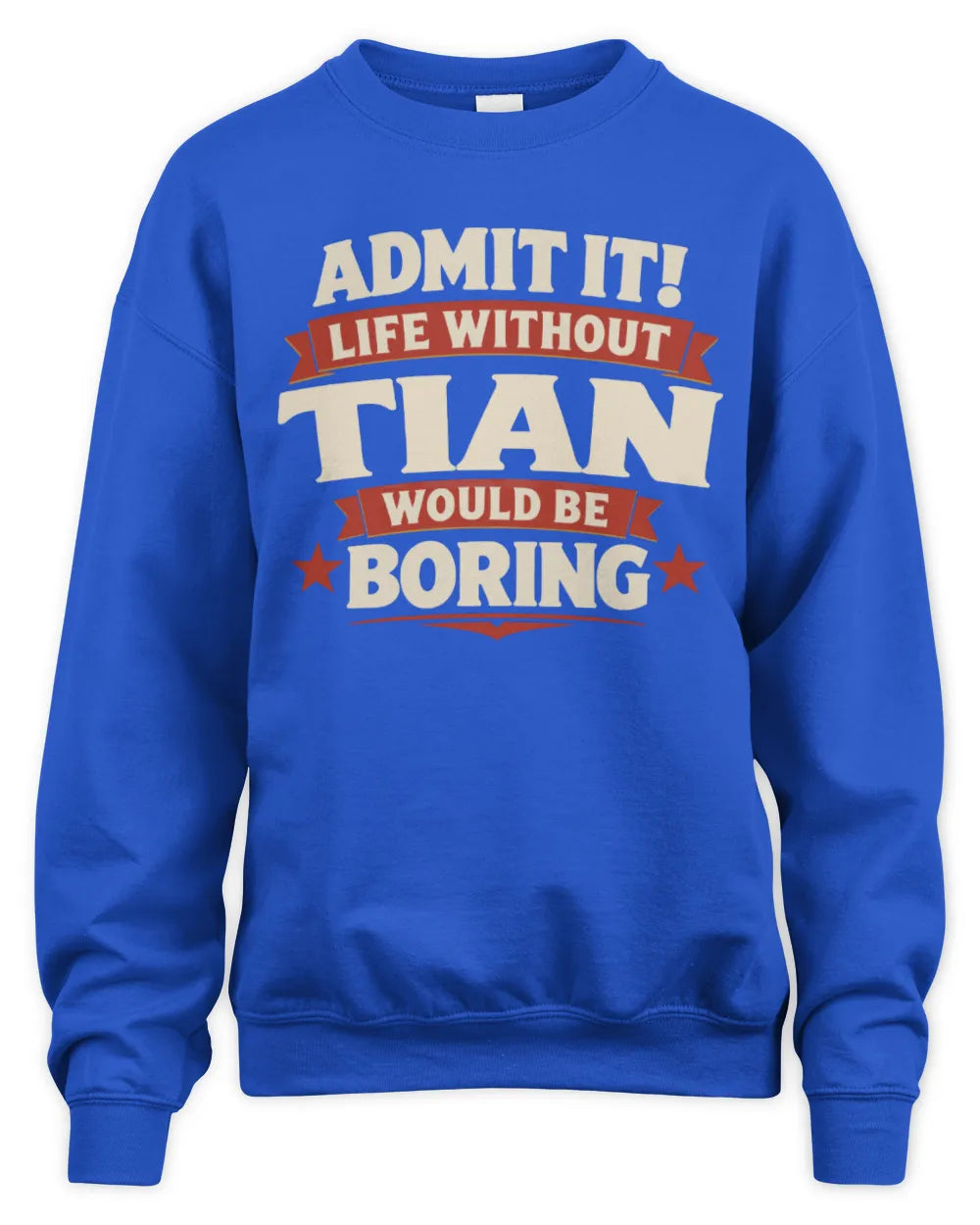 TIAN P4 KT003 Personalized Funny Quote Apparel “Life Without NAME Would Be Boring” - Unisex Sweatshirt - Royal