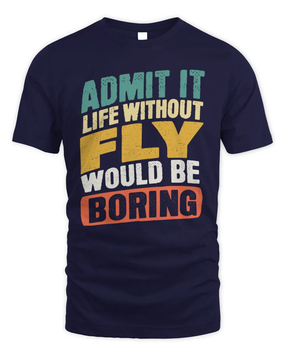 FLY TP88-K4-229
Personalized Funny Quote Apparel “Life Without NAME Would Be Boring” - Unisex Standard T-Shirt - Navy
