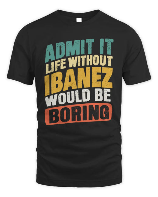 IBANEZ TP88-K4-229
Personalized Funny Quote Apparel “Life Without NAME Would Be Boring”