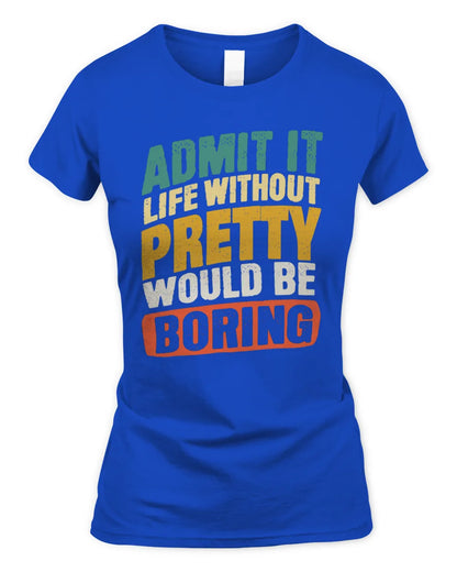 PRETTY TP88-K4-229
Personalized Funny Quote Apparel “Life Without NAME Would Be Boring” - Women's Standard T-Shirt - Royal
