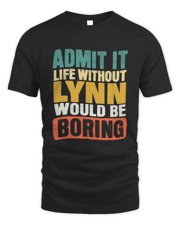 LYNN TP86-K3-229 Personalized Funny Quote Apparel “Life Without NAME Would Be Boring”