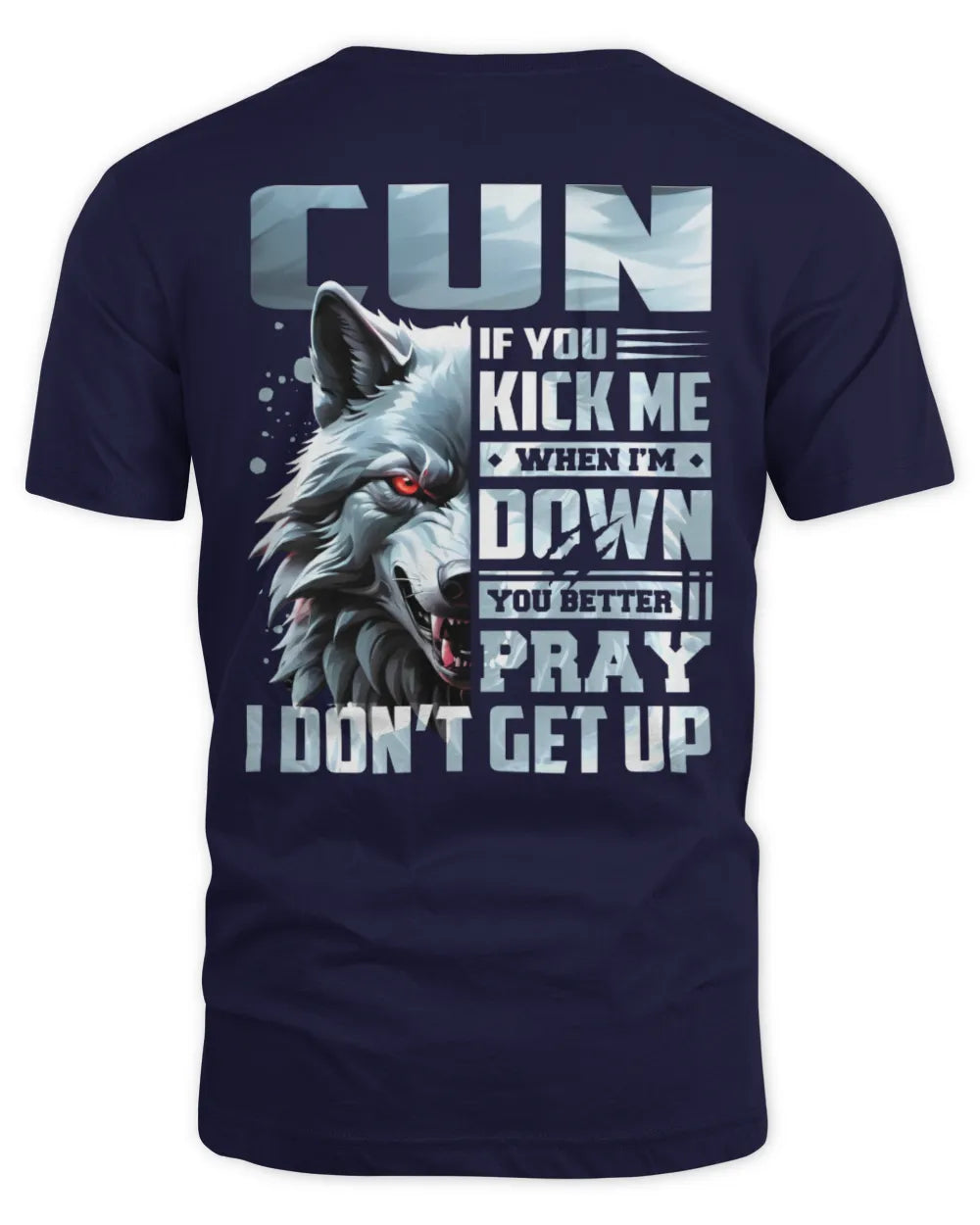 CUN AP62-K4-666 - Personalized Fierce Wolf Quote Apparel “If You Kick Me When I’m Down, You Better Pray I Don’t Get Up” - Unisex Standard T-Shirt - Navy