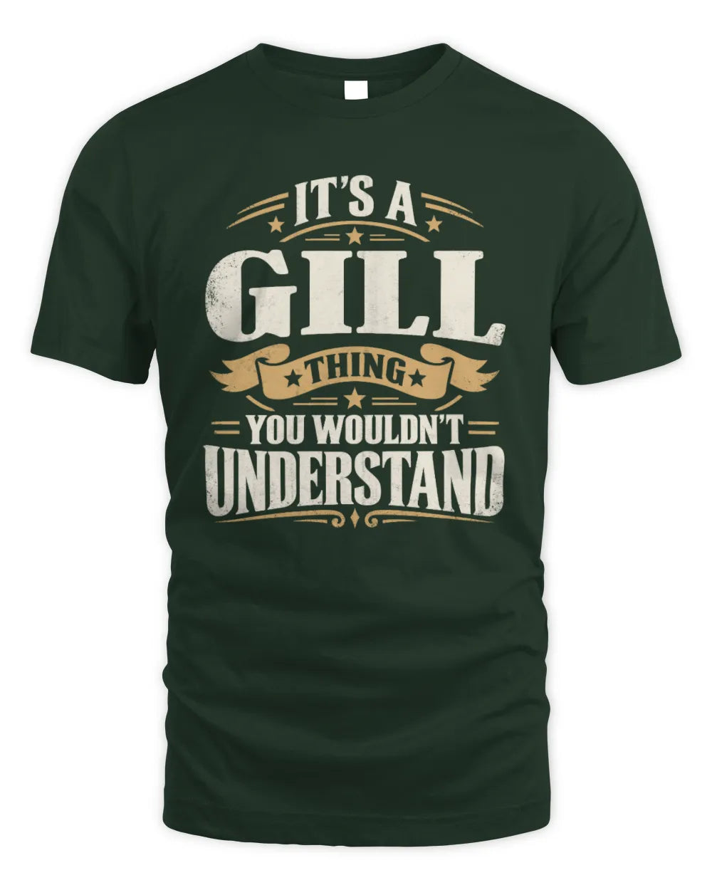 GILL P08 TH51 - Personalized “It’s a/an [NAME] Thing – You Wouldn’t Understand” Shirt - Unisex Standard T-Shirt - Forest Green