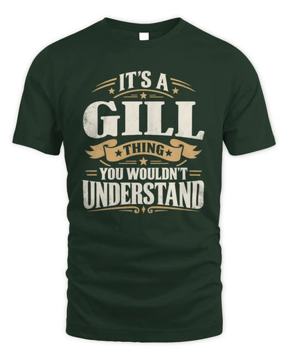 GILL P08 TH51 - Personalized “It’s a/an [NAME] Thing – You Wouldn’t Understand” Shirt - Unisex Standard T-Shirt - Forest Green