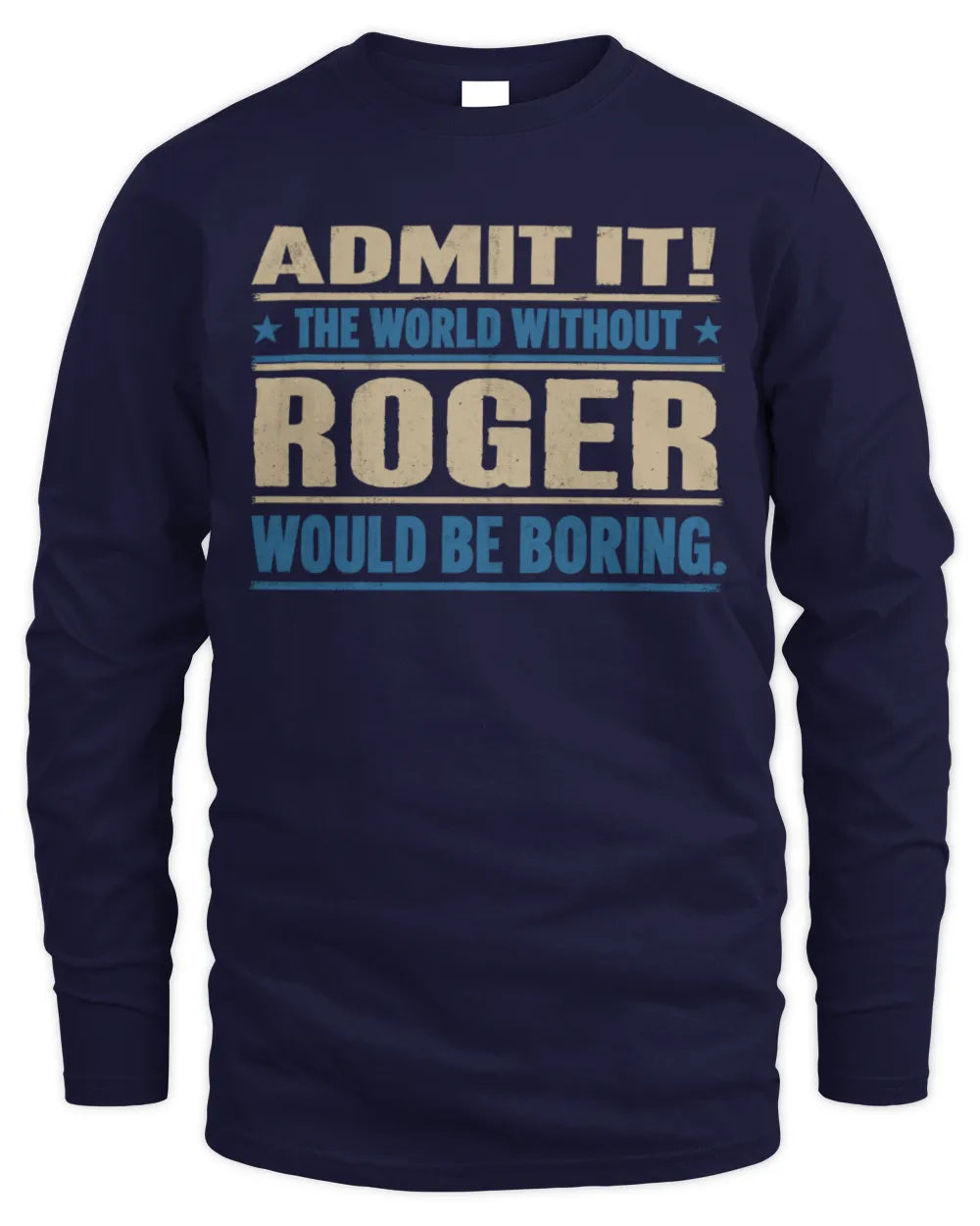 ROGER TP68-K2-968 – Personalized Funny Quote Apparel “The World Without NAME Would Be Boring” - Men's Long Sleeved T-Shirt - Navy