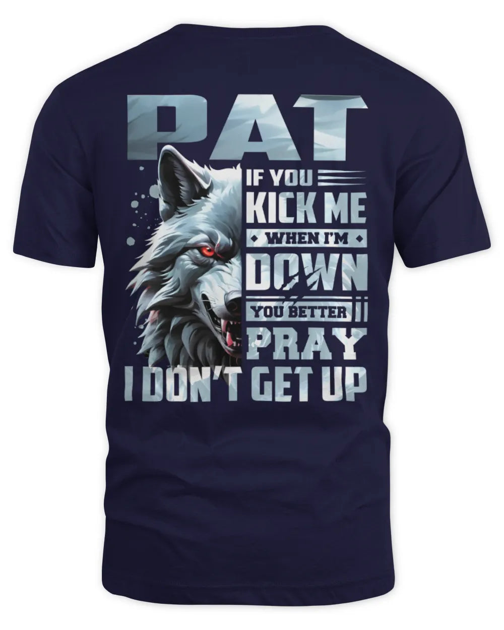 PAT AP62-K4-666 - Personalized Fierce Wolf Quote Apparel “If You Kick Me When I’m Down, You Better Pray I Don’t Get Up” - Unisex Standard T-Shirt - Navy