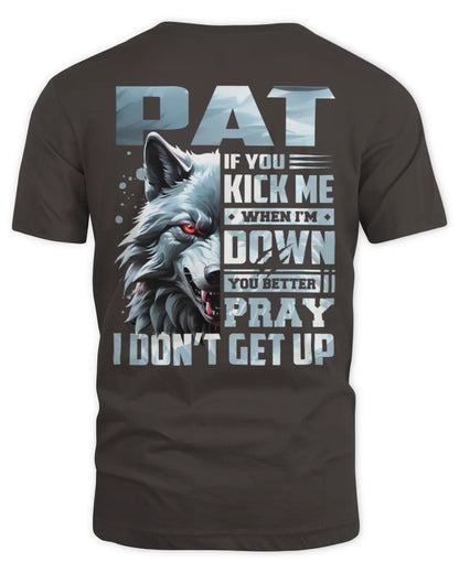 PAT AP62-K4-666 - Personalized Fierce Wolf Quote Apparel “If You Kick Me When I’m Down, You Better Pray I Don’t Get Up” - Unisex Standard T-Shirt - Dark Chocolate