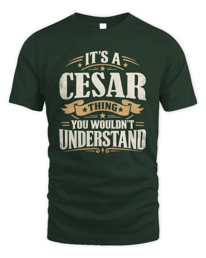 CESAR P08 TH51 - Personalized “It’s a/an [NAME] Thing – You Wouldn’t Understand” Shirt - Unisex Standard T-Shirt - Forest Green