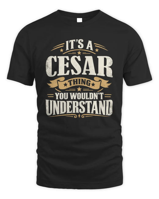 CESAR P08 TH51 - Personalized “It’s a/an [NAME] Thing – You Wouldn’t Understand” Shirt