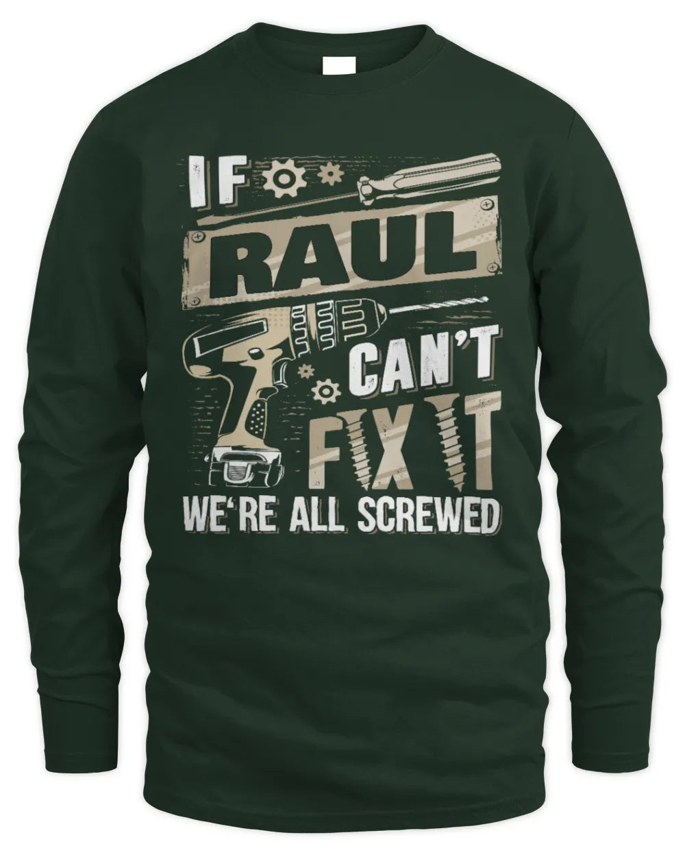 RAUL TX03 P02 - Personalized Handyman Mechanic Shirt “If NAME Can’t Fix It, We’re All Screwed” - Men's Long Sleeved T-Shirt - Forest Green