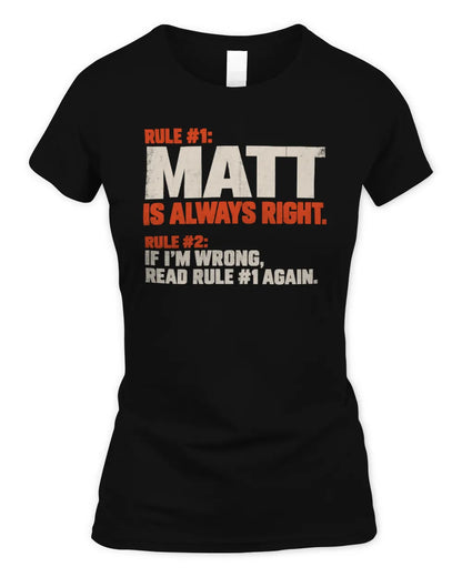 MATT NP1-H006 - Always Right Personalized Name T-Shirt – Funny Custom Name Shirt - Women's Standard T-Shirt - Black