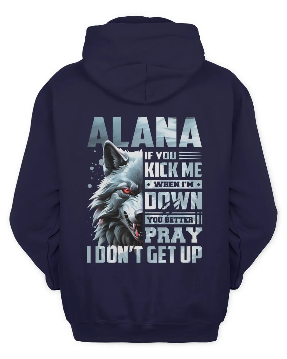 ALANA AP62-K4-666 - Personalized Fierce Wolf Quote Apparel “If You Kick Me When I’m Down, You Better Pray I Don’t Get Up” - Unisex Hoodie - Navy