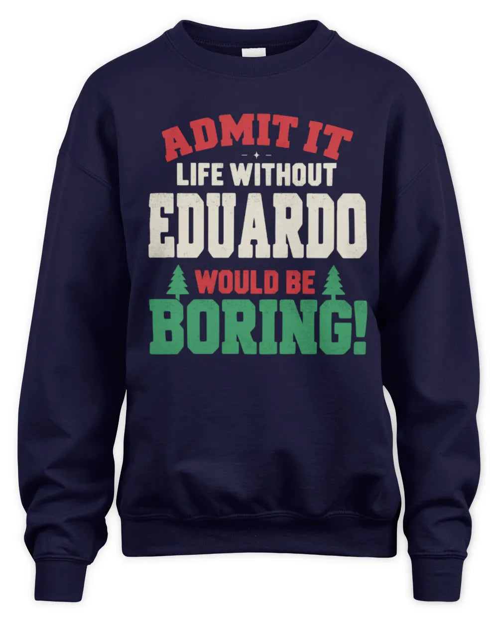 EDUARDO P5 TH08 Christmas T-Shirt – “Life Without NAME Would Be Boring” - Unisex Sweatshirt - Navy