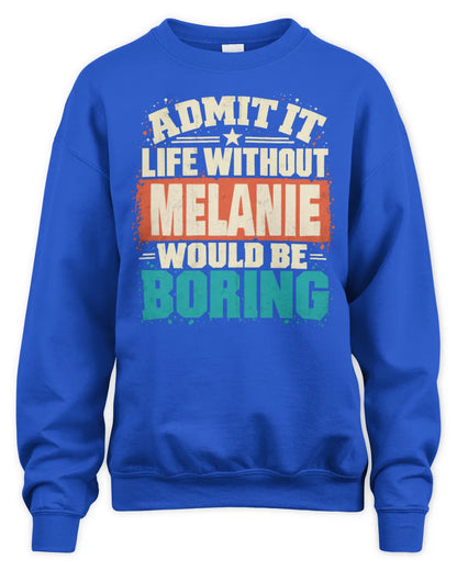 MELANIE P02-TH11-226 Personalized Admit It Life Without [Name] Would Be Boring T-Shirt - Custom Name Funny Gift - Unisex Sweatshirt - Royal