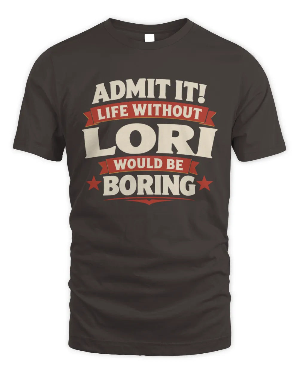 LORI P4 KT003 Personalized Funny Quote Apparel “Life Without NAME Would Be Boring” - Unisex Standard T-Shirt - Dark Chocolate