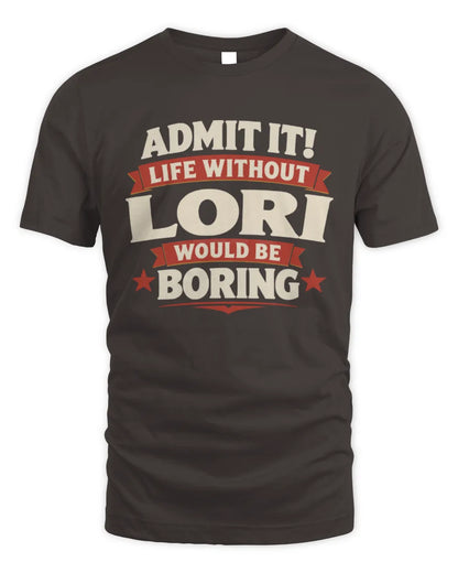 LORI P4 KT003 Personalized Funny Quote Apparel “Life Without NAME Would Be Boring” - Unisex Standard T-Shirt - Dark Chocolate