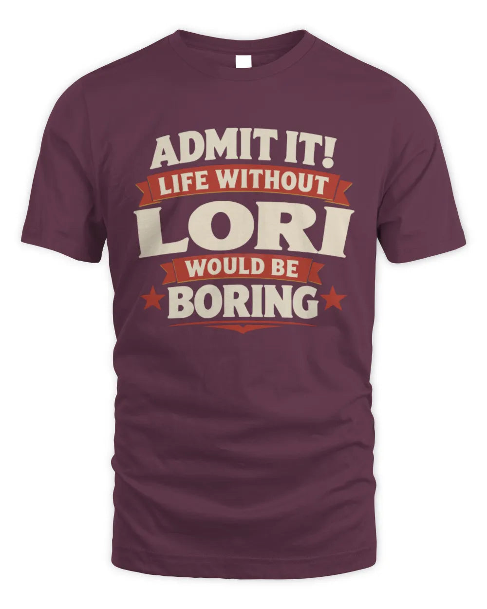 LORI P4 KT003 Personalized Funny Quote Apparel “Life Without NAME Would Be Boring” - Unisex Standard T-Shirt - Maroon