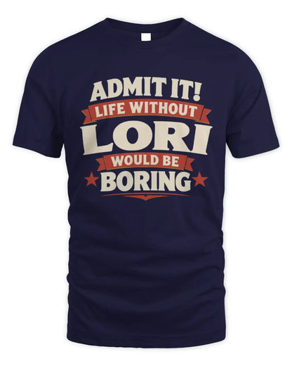 LORI P4 KT003 Personalized Funny Quote Apparel “Life Without NAME Would Be Boring” - Unisex Standard T-Shirt - Navy