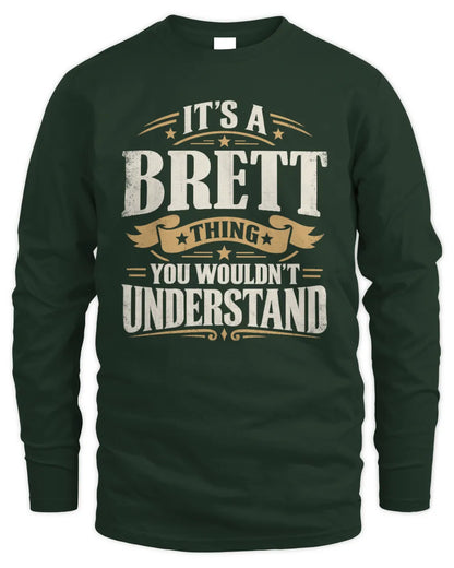 BRETT P08 TH51 - Personalized “It’s a/an [NAME] Thing – You Wouldn’t Understand” Shirt - Men's Long Sleeved T-Shirt - Forest Green