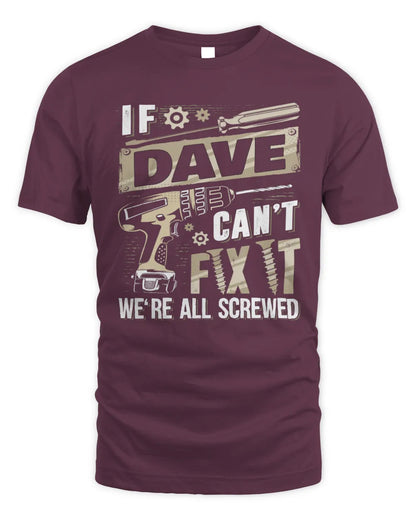 DAVE TX03 P02 - Personalized Handyman Mechanic Shirt “If NAME Can’t Fix It, We’re All Screwed” - Unisex Standard T-Shirt - Maroon