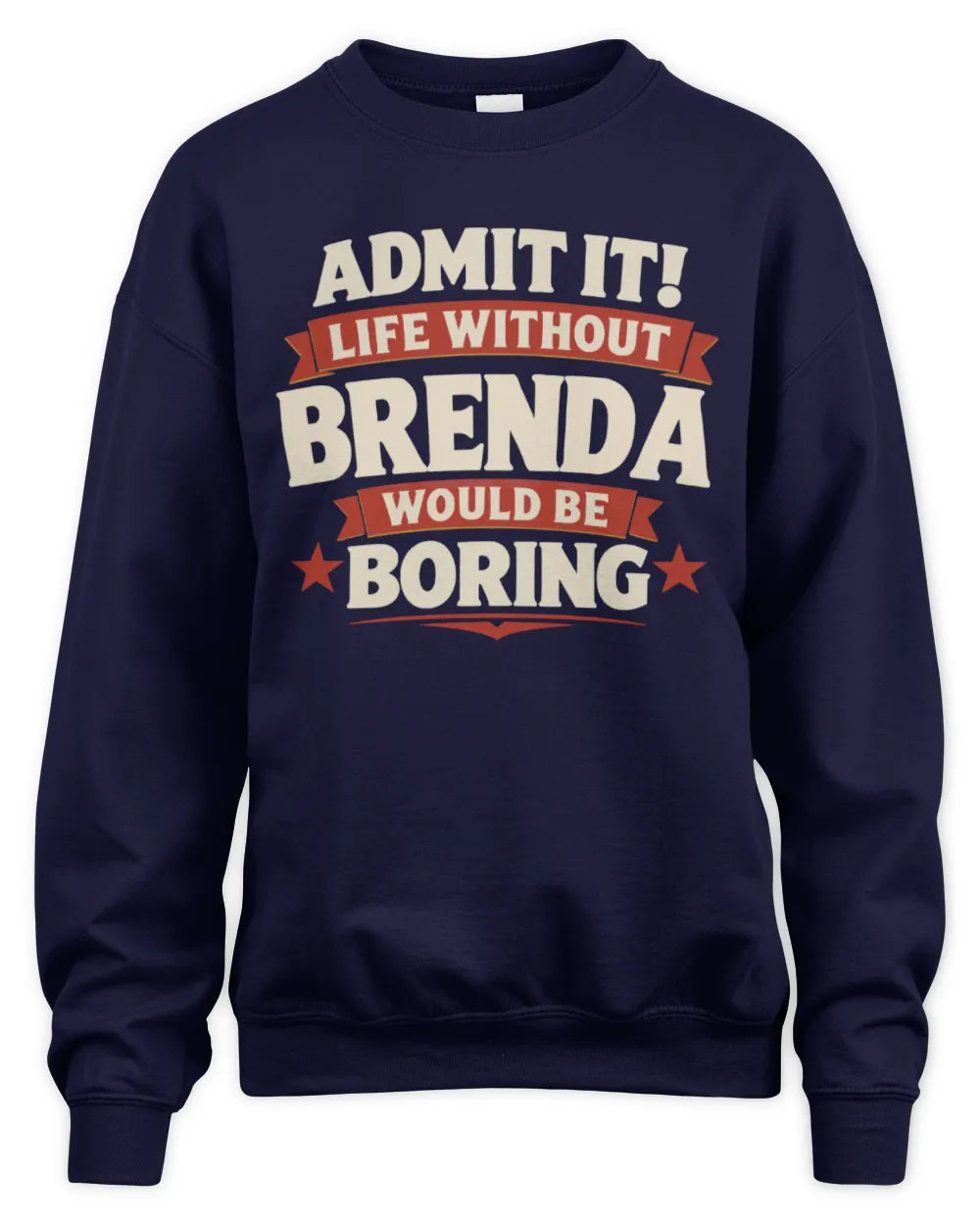 BRENDA P4 KT003 Personalized Funny Quote Apparel “Life Without NAME Would Be Boring” - Unisex Sweatshirt - Navy