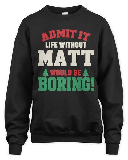 MATT P5 TH08 Christmas T-Shirt – “Life Without NAME Would Be Boring” - Unisex Sweatshirt - Black