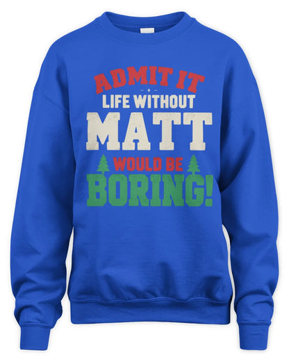 MATT P5 TH08 Christmas T-Shirt – “Life Without NAME Would Be Boring” - Unisex Sweatshirt - Royal