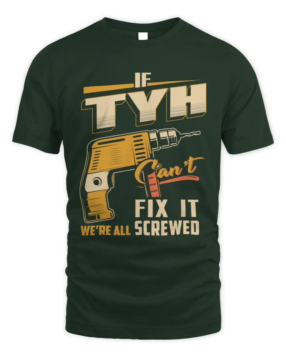 TYH TP22-K4-228 - Personalized Handyman T-Shirt “If AARON Can’t Fix It, We’re All Screwed” - Unisex Standard T-Shirt - Forest Green