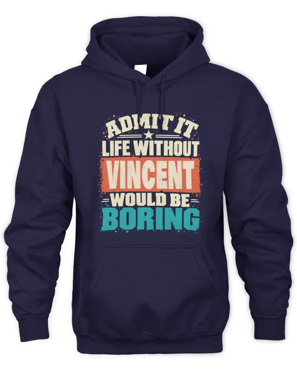 VINCENT P02-TH11-226 Personalized Admit It Life Without [Name] Would Be Boring T-Shirt - Custom Name Funny Gift - Unisex Hoodie - Navy