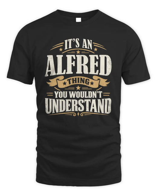 ALFRED P08 TH51 - Personalized “It’s a/an [NAME] Thing – You Wouldn’t Understand” Shirt