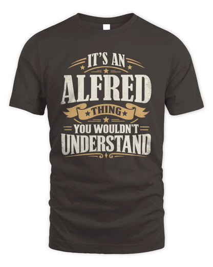 ALFRED P08 TH51 - Personalized “It’s a/an [NAME] Thing – You Wouldn’t Understand” Shirt - Unisex Standard T-Shirt - Dark Chocolate
