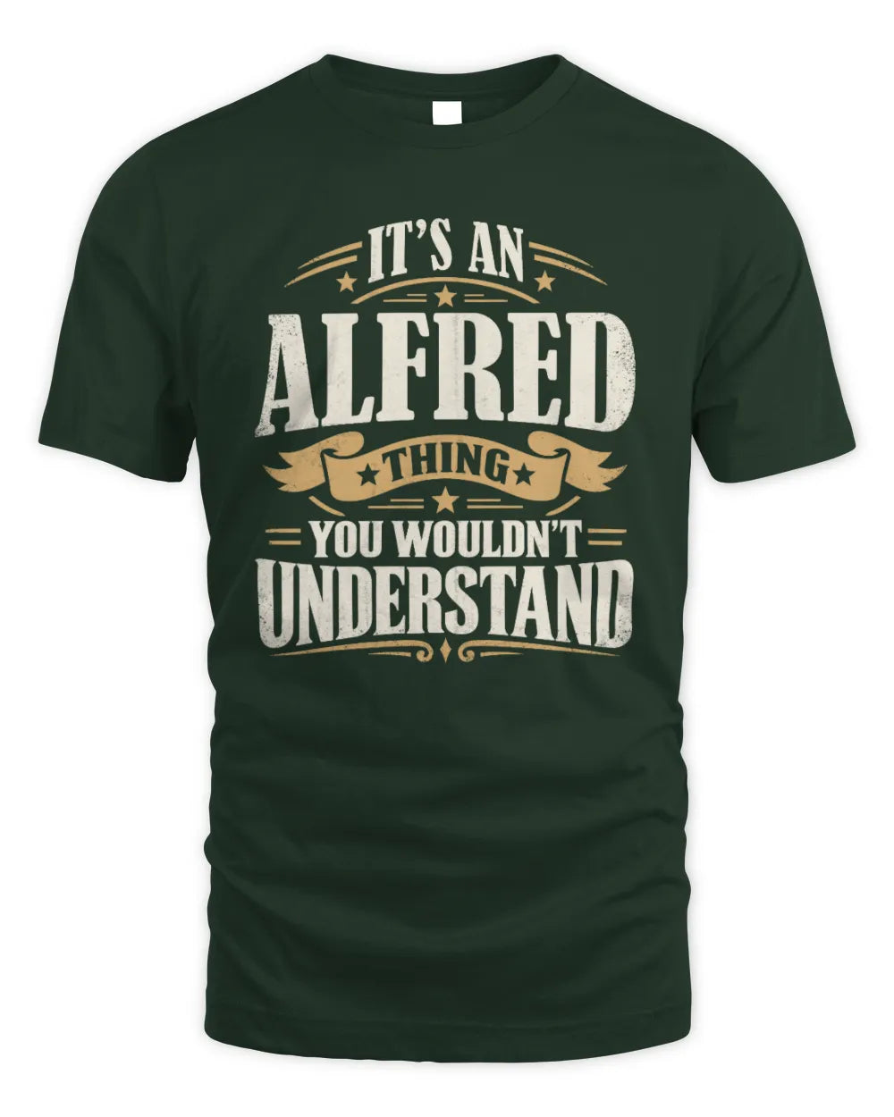 ALFRED P08 TH51 - Personalized “It’s a/an [NAME] Thing – You Wouldn’t Understand” Shirt - Unisex Standard T-Shirt - Forest Green