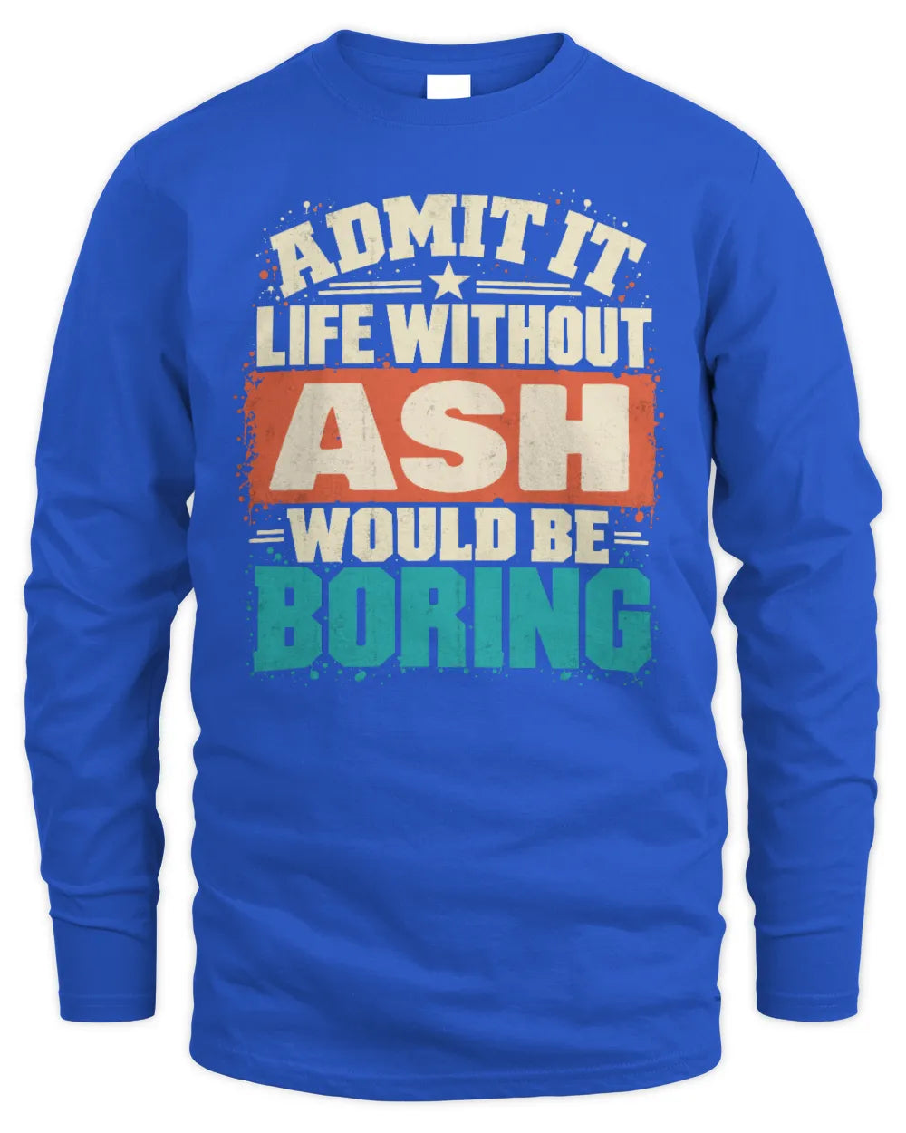 ASH P02-TH11-226 Personalized Admit It Life Without [Name] Would Be Boring T-Shirt - Custom Name Funny Gift - Men's Long Sleeved T-Shirt - Royal