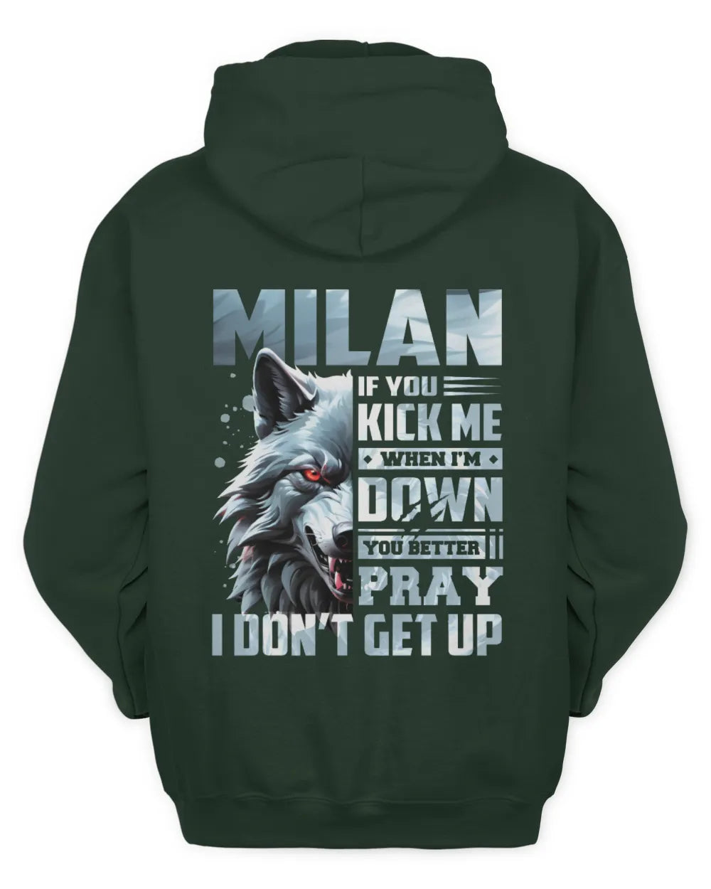 MILAN AP62-K4-666 - Personalized Fierce Wolf Quote Apparel “If You Kick Me When I’m Down, You Better Pray I Don’t Get Up” - Unisex Hoodie - Forest Green