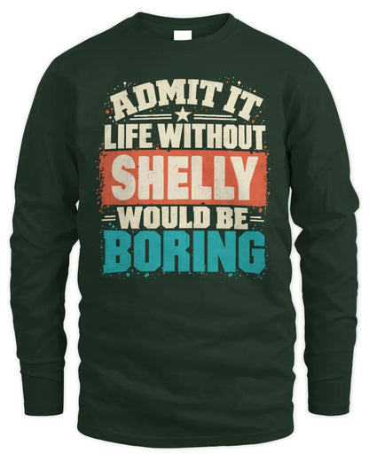 SHELLY P02-TH11-226 Personalized Admit It Life Without [Name] Would Be Boring T-Shirt - Custom Name Funny Gift - Men's Long Sleeved T-Shirt - Forest Green