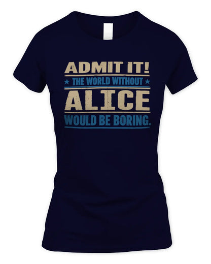 ALICE TP68-K2-968 – Personalized Funny Quote Apparel “The World Without NAME Would Be Boring” - Women's Standard T-Shirt - Navy